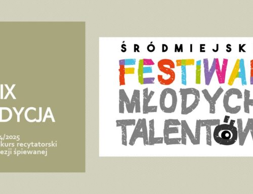 XIX EDYCJA ŚRÓDMIEJSKIEGO FESTIWALU MŁODYCH TALENTÓW 2024/2025 – REGULAMIN KONKURSU RECYTATORSKIEGO I POEZJI ŚPIEWANEJ (konkurs o zasięgu miejskim)